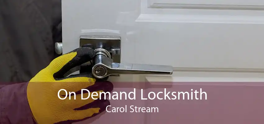 On Demand Locksmith Carol Stream